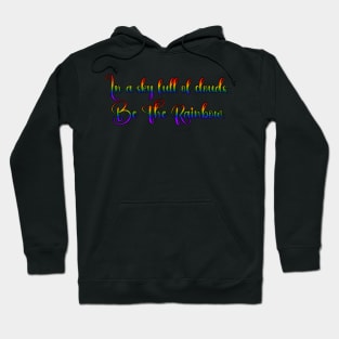 In a sky full of clouds, Be The Rainbow. Hoodie